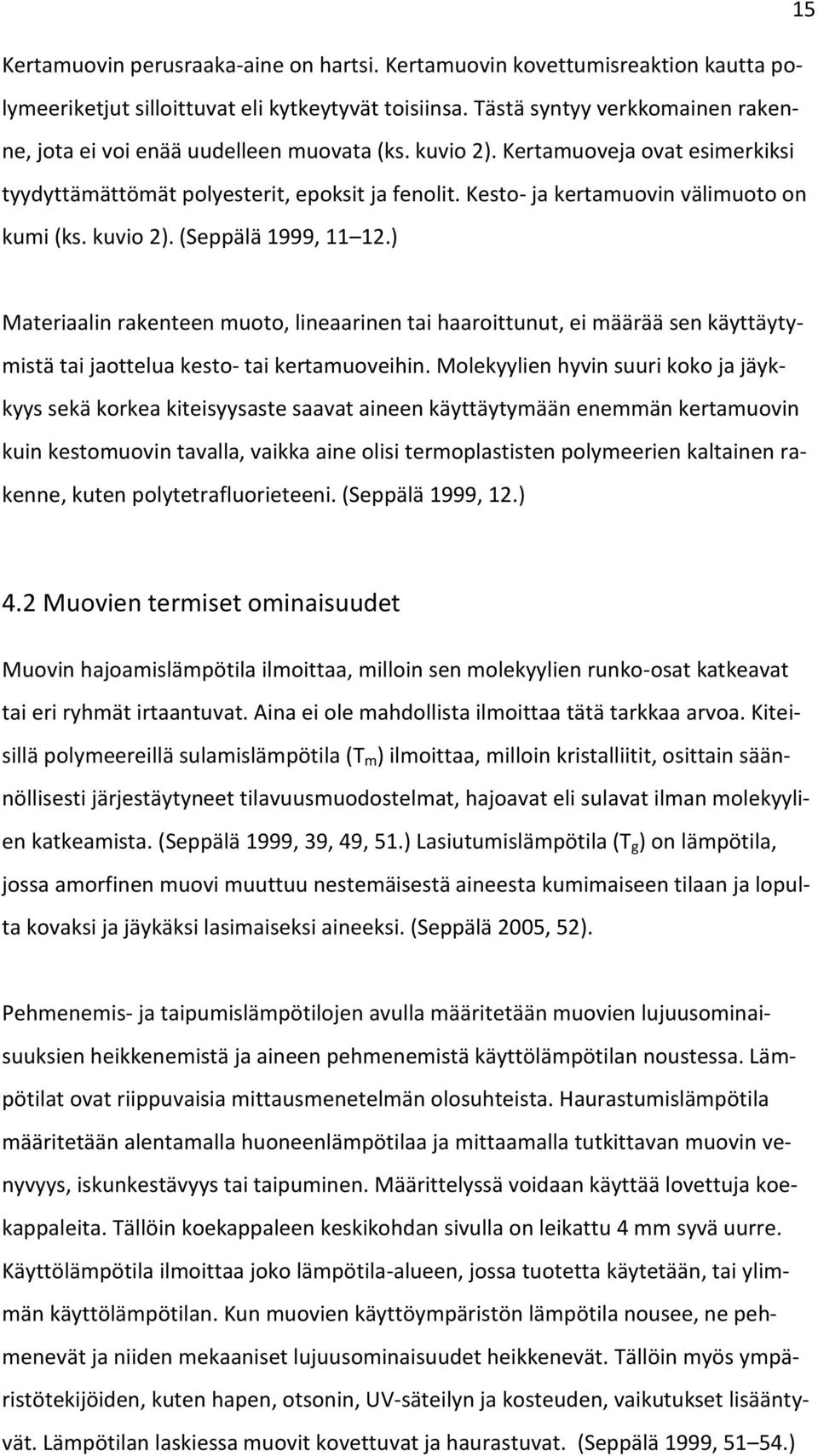 Kesto- ja kertamuovin välimuoto on kumi (ks. kuvio 2). (Seppälä 1999, 11 12.