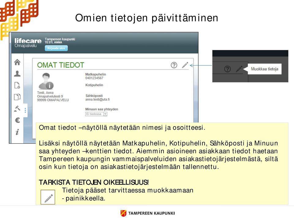 Aiemmin asioineen asiakkaan tiedot haetaan Tampereen kaupungin vammaispalveluiden asiakastietojärjestelmästä,