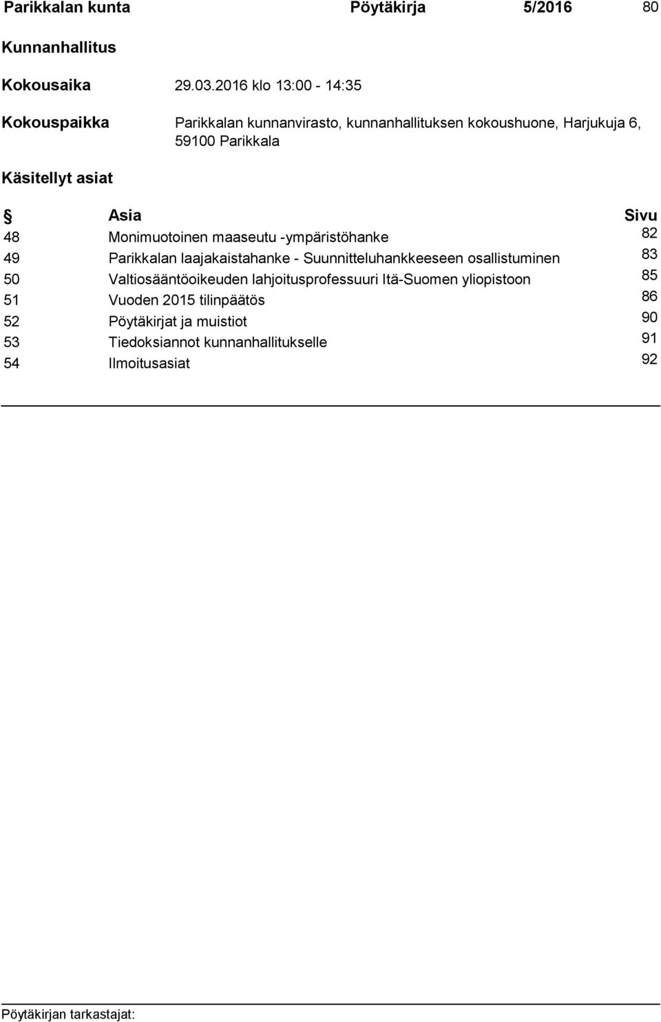 asiat Asia Sivu 48 Monimuotoinen maaseutu -ympäristöhanke 82 49 Parikkalan laajakaistahanke - Suunnitteluhankkeeseen osallistuminen