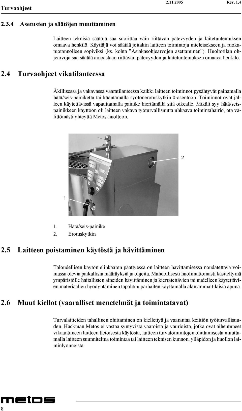 Huoltotilan ohjearvoja saa säätää ainoastaan riittävän pätevyyden ja laitetuntemuksen omaava henkilö. 2.