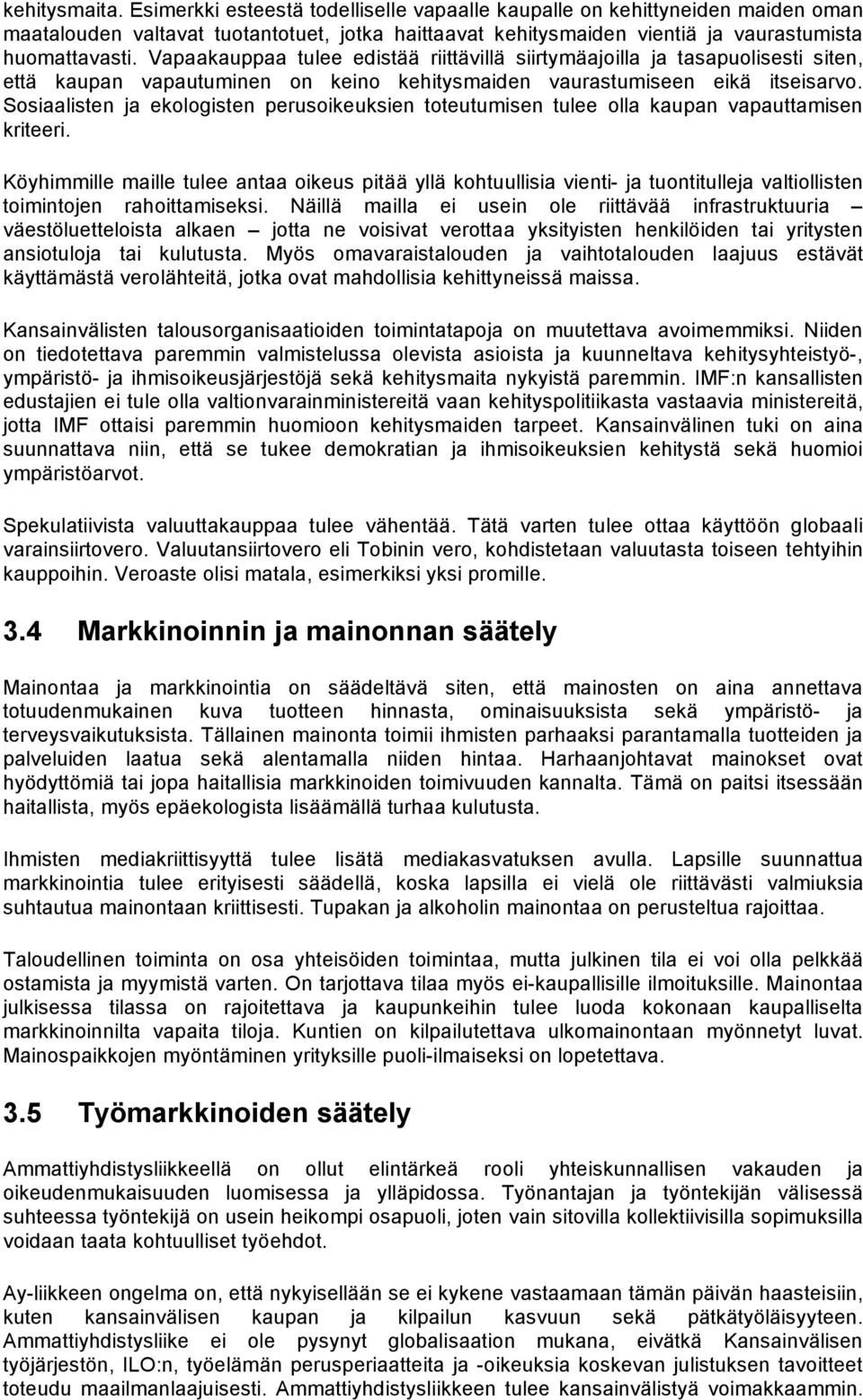 Sosiaalisten ja ekologisten perusoikeuksien toteutumisen tulee olla kaupan vapauttamisen kriteeri.