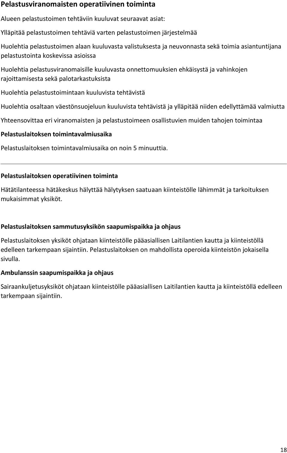 rajoittamisesta sekä palotarkastuksista Huolehtia pelastustoimintaan kuuluvista tehtävistä Huolehtia osaltaan väestönsuojeluun kuuluvista tehtävistä ja ylläpitää niiden edellyttämää valmiutta