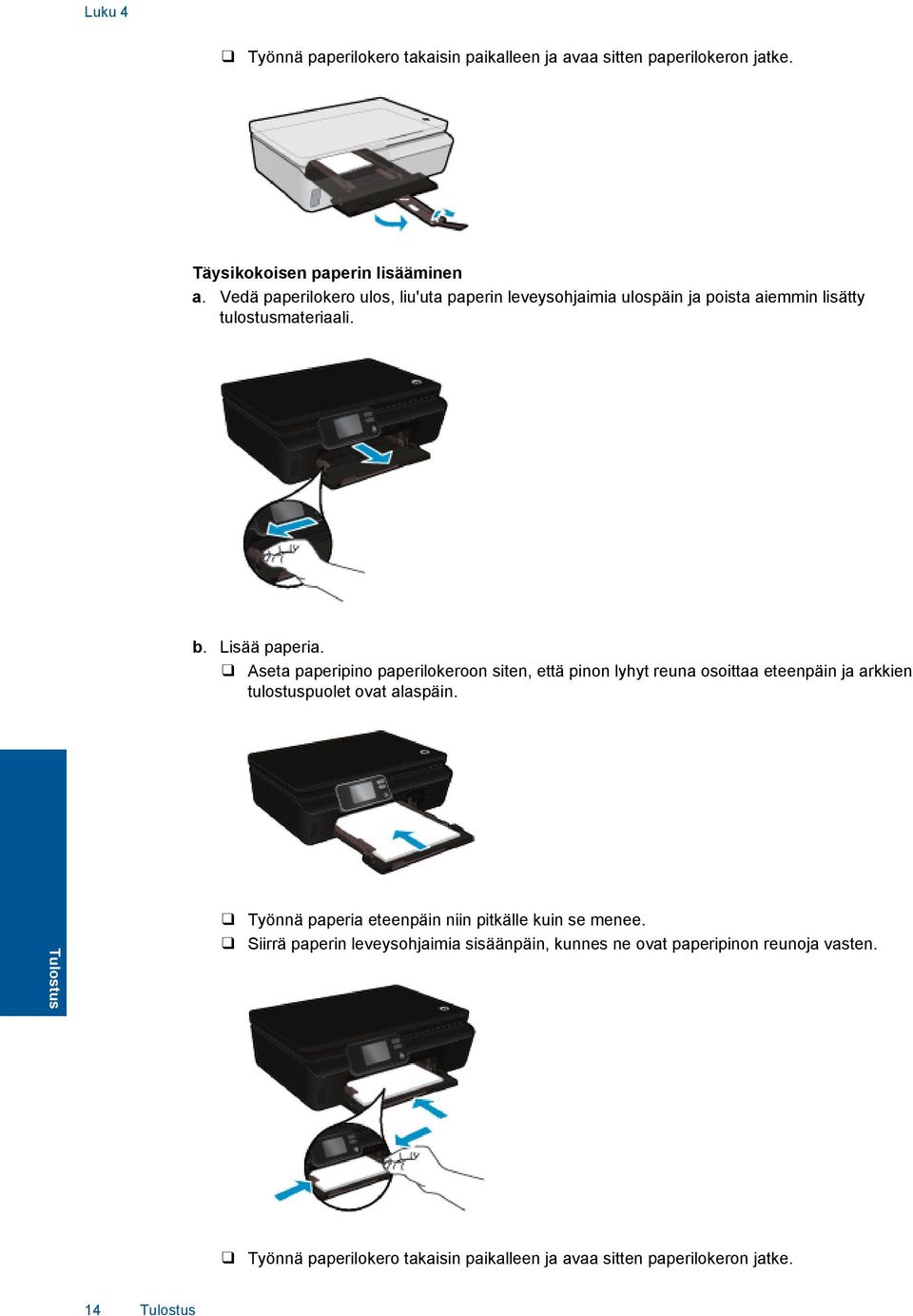 Aseta paperipino paperilokeroon siten, että pinon lyhyt reuna osoittaa eteenpäin ja arkkien tulostuspuolet ovat alaspäin.