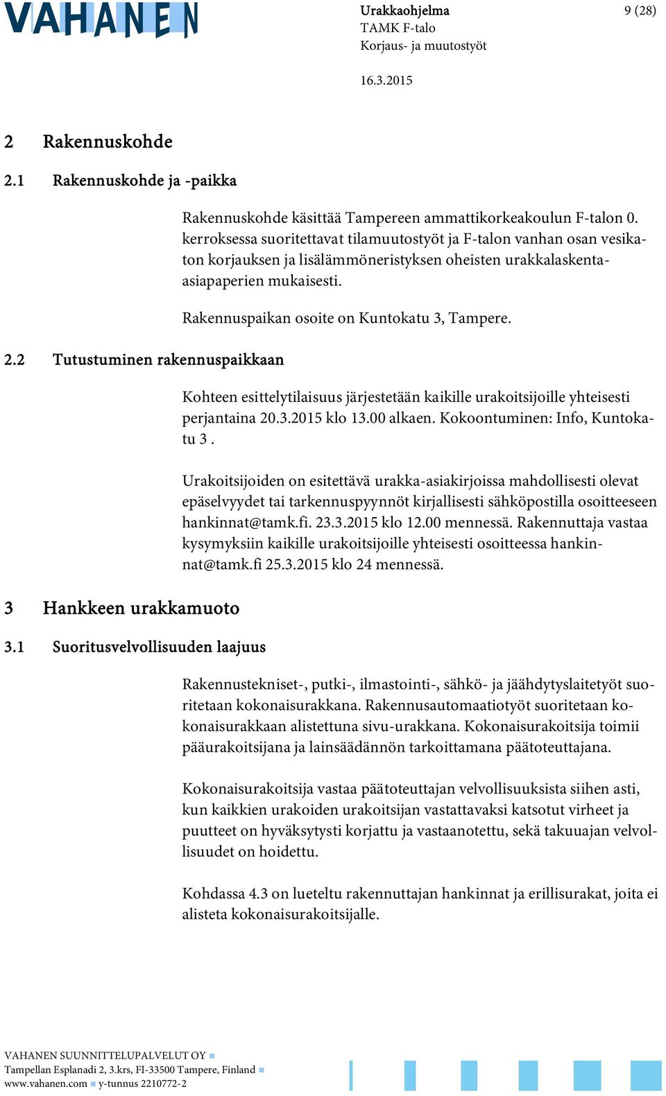 kerroksessa suoritettavat tilamuutostyöt ja F-talon vanhan osan vesikaton korjauksen ja lisälämmöneristyksen oheisten urakkalaskentaasiapaperien mukaisesti.