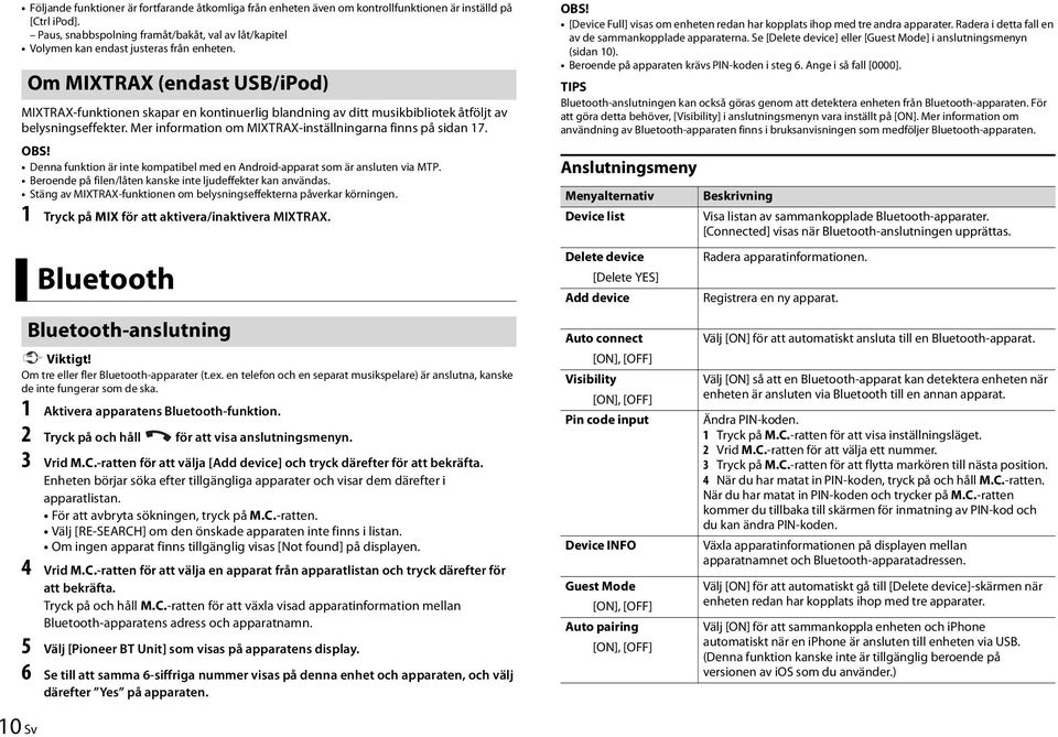 Om MIXTRAX (endast USB/iPod) MIXTRAX-funktionen skapar en kontinuerlig blandning av ditt musikbibliotek åtföljt av belysningseffekter. Mer information om MIXTRAX-inställningarna finns på sidan 17.