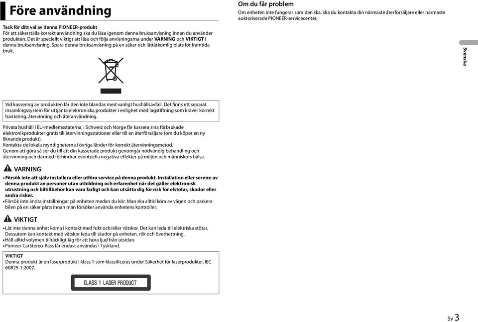 Om du får problem Om enheten inte fungerar som den ska, ska du kontakta din närmaste återförsäljare eller närmaste auktoriserade PIONEER-servicecenter.