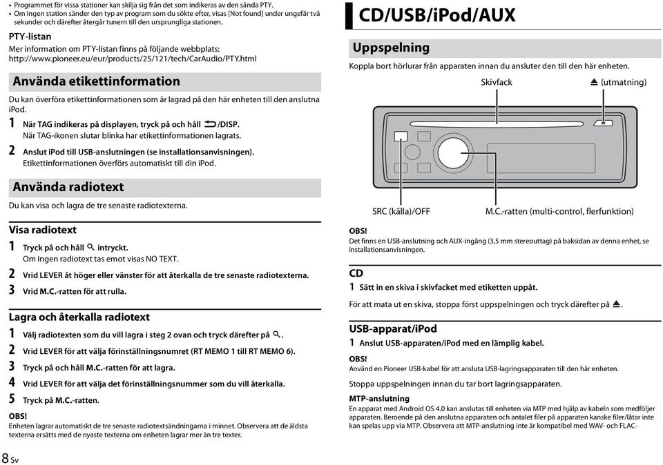 PTY-listan Mer information om PTY-listan finns på följande webbplats: http://www.pioneer.eu/eur/products/25/121/tech/caraudio/pty.