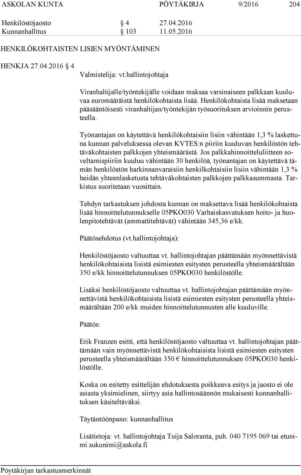 Henkilökohtaista lisää maksetaan pää sään töi ses ti viranhaltijan/työntekijän työsuorituksen arvioinnin pe rusteel la.