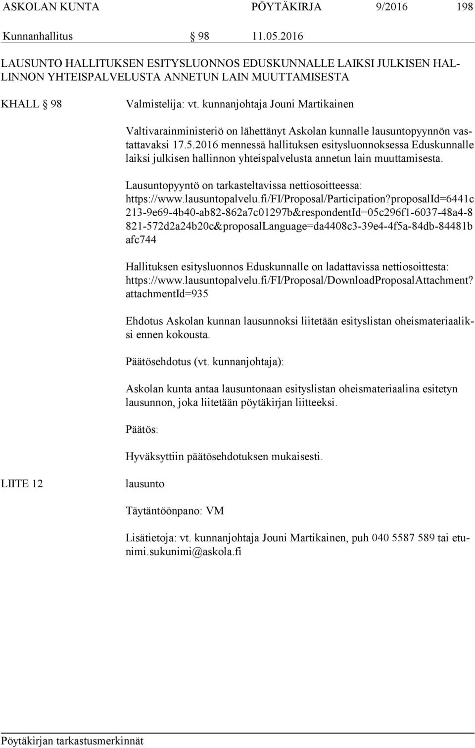 kunnanjohtaja Jouni Martikainen Valtivarainministeriö on lähettänyt Askolan kunnalle lausuntopyynnön vastat ta vak si 17.5.