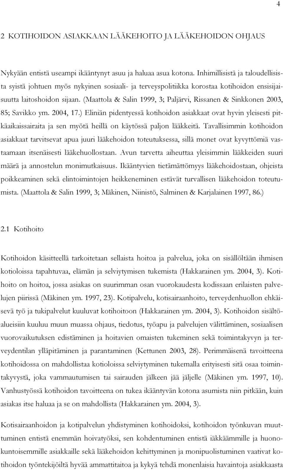 (Maattola & Salin 1999, 3; Paljärvi, Rissanen & Sinkkonen 2003, 85; Savikko ym. 2004, 17.