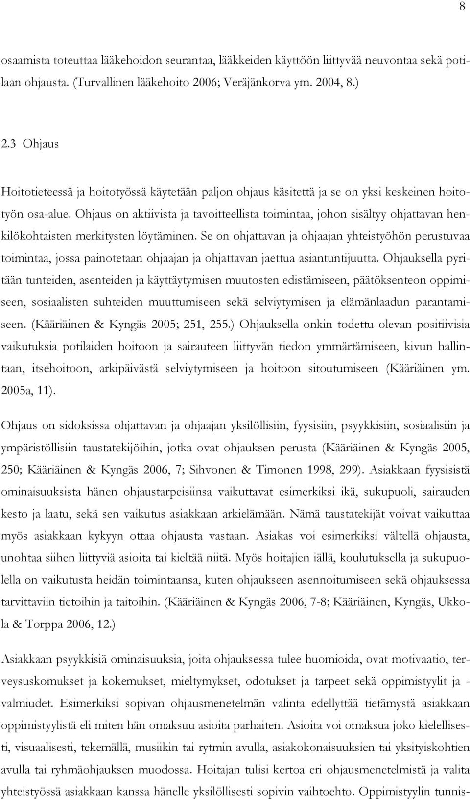 Ohjaus on aktiivista ja tavoitteellista toimintaa, johon sisältyy ohjattavan henkilökohtaisten merkitysten löytäminen.