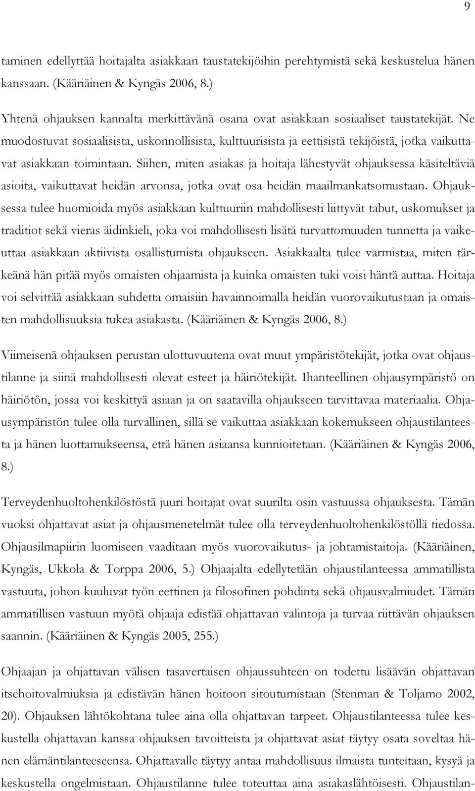 Ne muodostuvat sosiaalisista, uskonnollisista, kulttuurisista ja eettisistä tekijöistä, jotka vaikuttavat asiakkaan toimintaan.