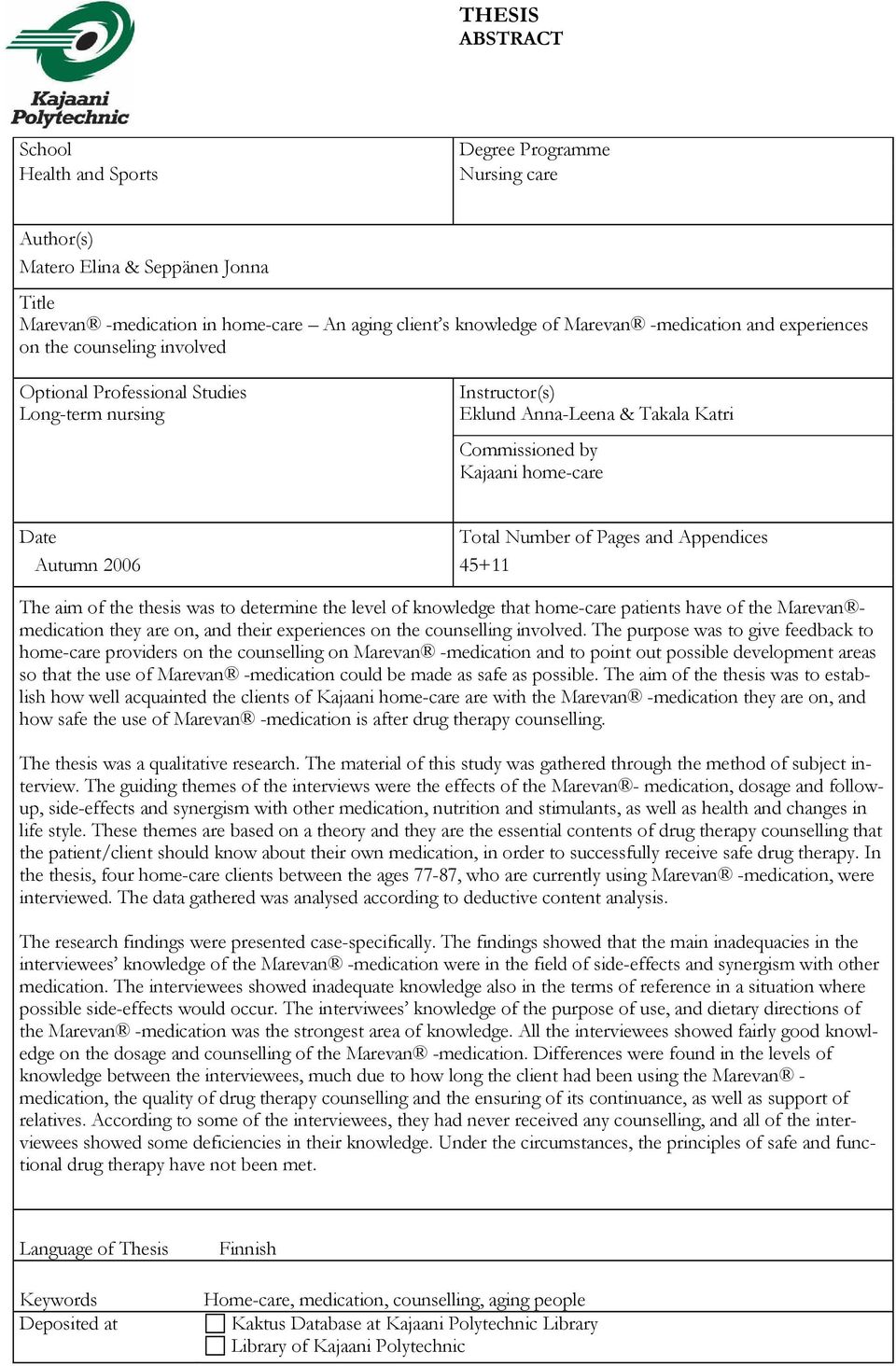 Number of Pages and Appendices Autumn 2006 45+11 The aim of the thesis was to determine the level of knowledge that home-care patients have of the Marevan medication they are on, and their