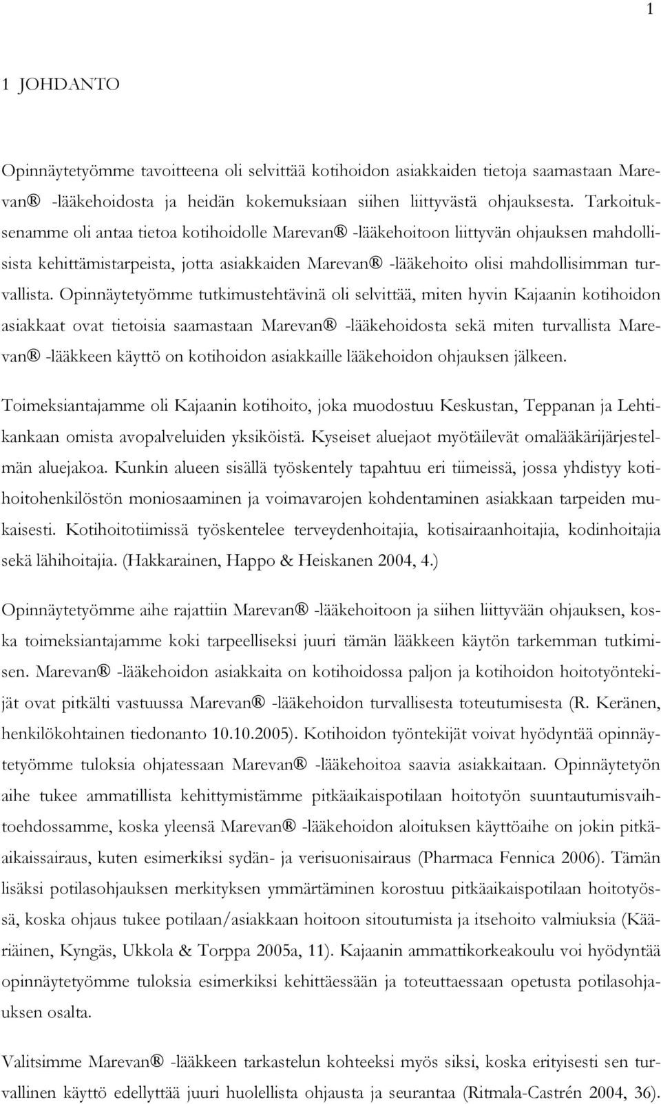 Opinnäytetyömme tutkimustehtävinä oli selvittää, miten hyvin Kajaanin kotihoidon asiakkaat ovat tietoisia saamastaan Marevan -lääkehoidosta sekä miten turvallista Marevan -lääkkeen käyttö on