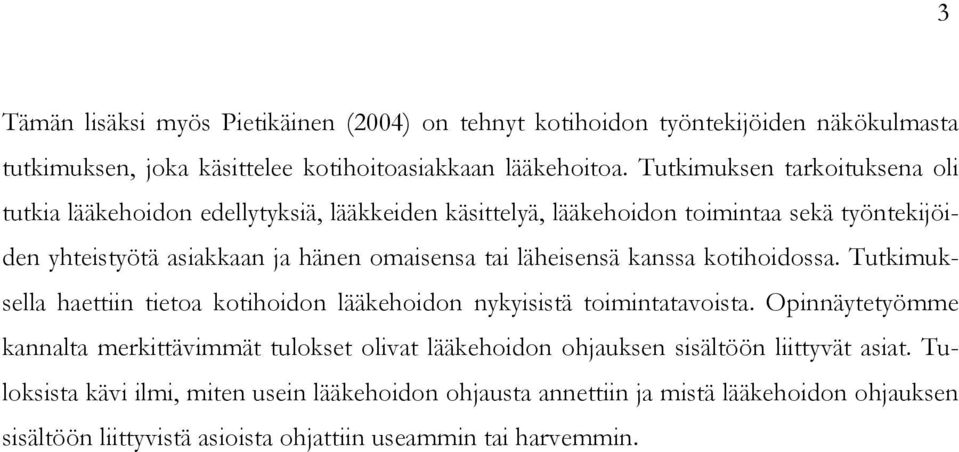 läheisensä kanssa kotihoidossa. Tutkimuksella haettiin tietoa kotihoidon lääkehoidon nykyisistä toimintatavoista.