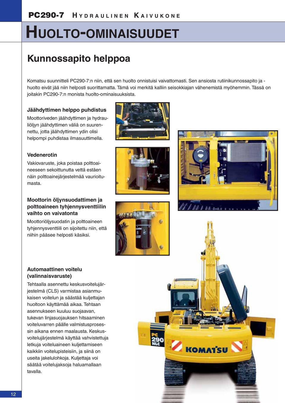 Tässä on joitakin PC290-7:n monista huolto-ominaisuuksista.