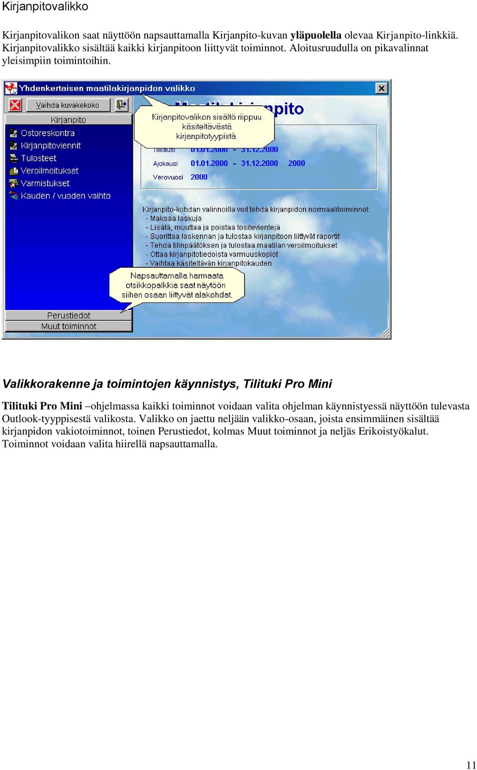 Valikkorakenne ja toimintojen käynnistys, Tilituki Pro Mini Tilituki Pro Mini ohjelmassa kaikki toiminnot voidaan valita ohjelman käynnistyessä näyttöön tulevasta