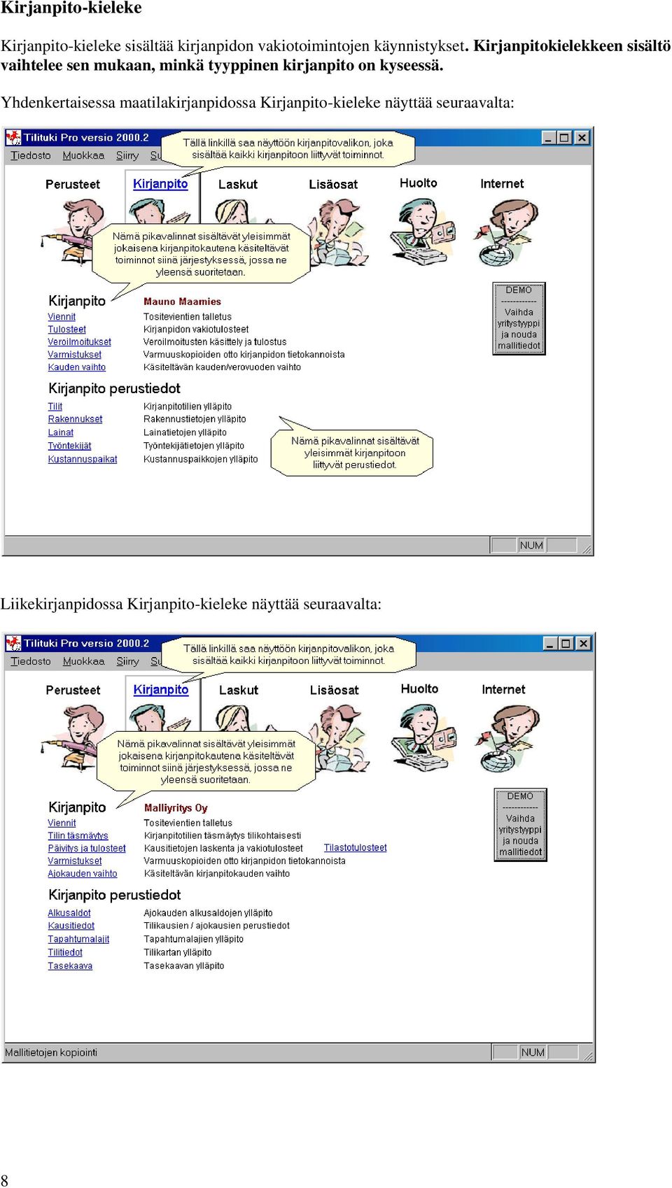 Kirjanpitokielekkeen sisältö vaihtelee sen mukaan, minkä tyyppinen kirjanpito