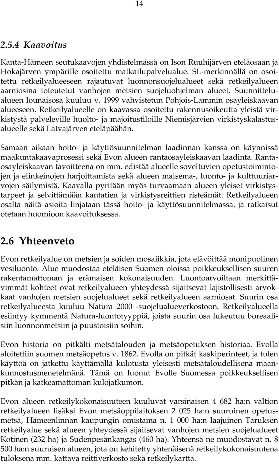 1999 vahvistetun Pohjois-Lammin osayleiskaavan alueeseen.