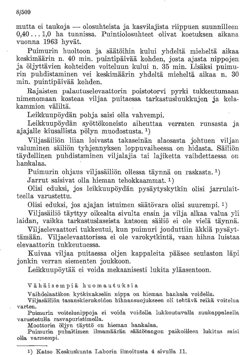 Lisäksi puimurin puhdistaminen vei keskimäärin yhdeltä mieheltä aikaa n. 30 min. puintipäivää kohden.