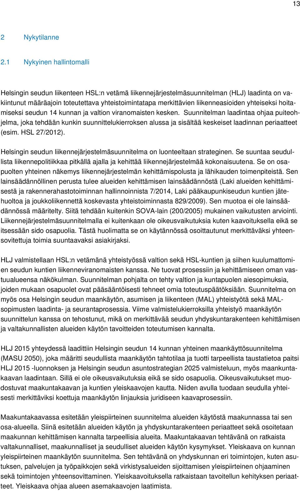 liikenneasioiden yhteiseksi hoitamiseksi seudun 14 kunnan ja valtion viranomaisten kesken.