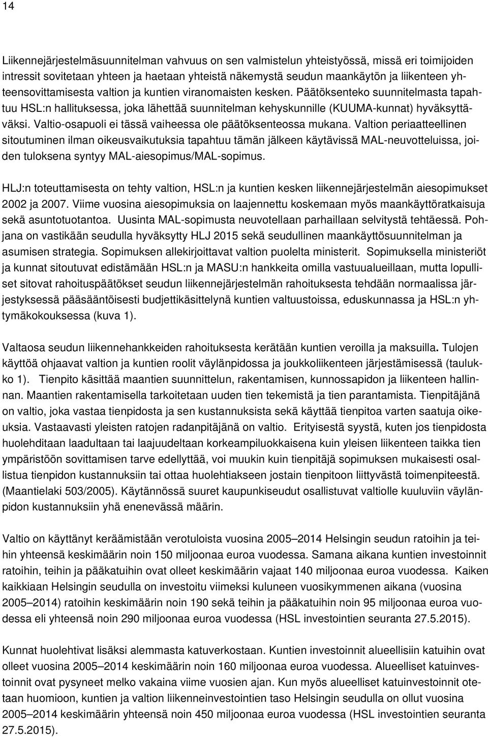 Valtio-osapuoli ei tässä vaiheessa ole päätöksenteossa mukana.
