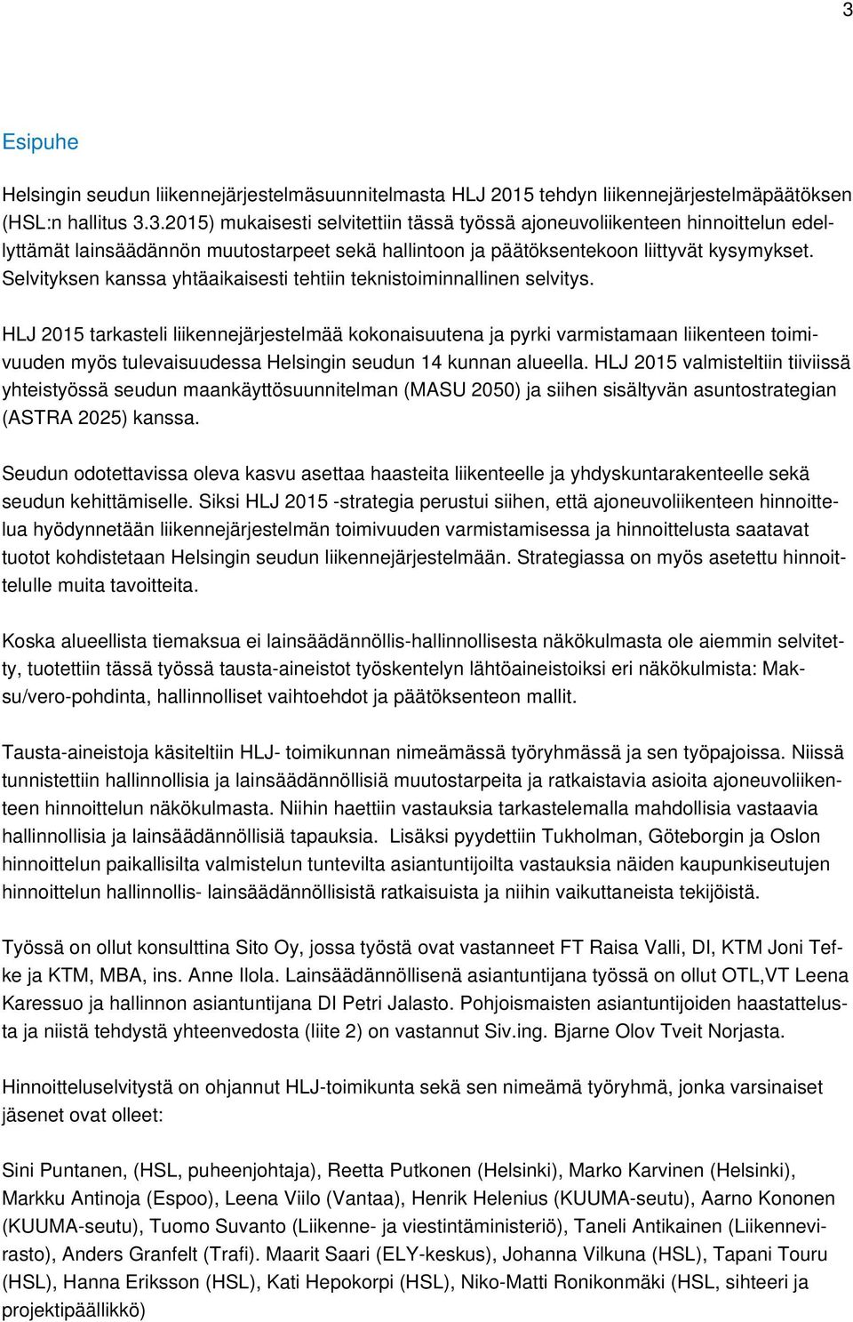 HLJ 2015 tarkasteli liikennejärjestelmää kokonaisuutena ja pyrki varmistamaan liikenteen toimivuuden myös tulevaisuudessa Helsingin seudun 14 kunnan alueella.