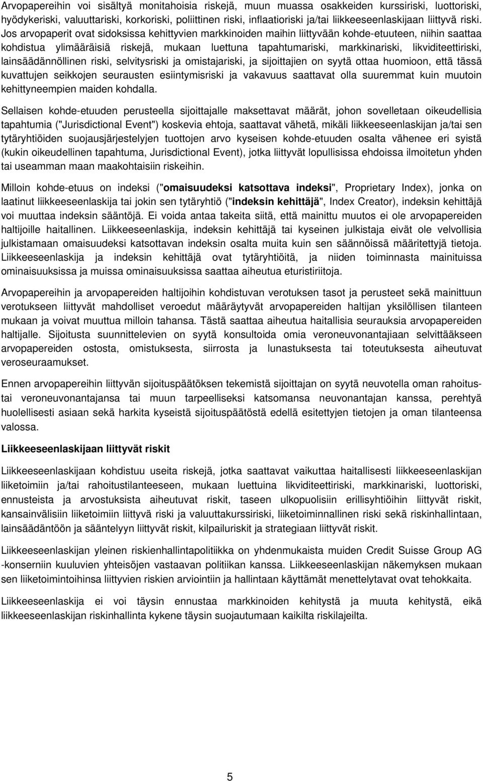 Jos arvopaperit ovat sidoksissa kehittyvien markkinoiden maihin liittyvään kohde-etuuteen, niihin saattaa kohdistua ylimääräisiä riskejä, mukaan luettuna tapahtumariski, markkinariski,