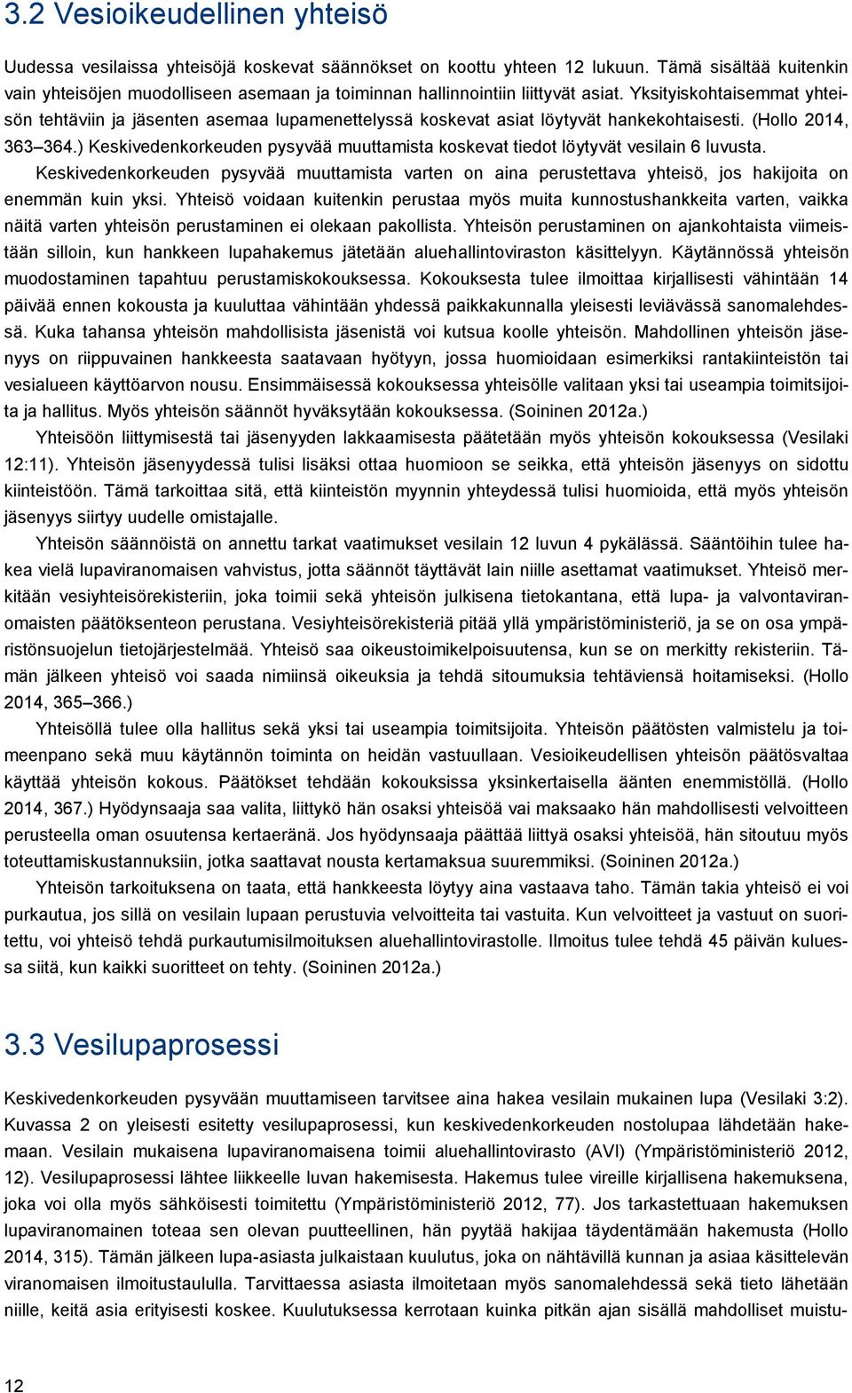 Yksityiskohtaisemmat yhteisön tehtäviin ja jäsenten asemaa lupamenettelyssä koskevat asiat löytyvät hankekohtaisesti. (Hollo 2014, 363 364.