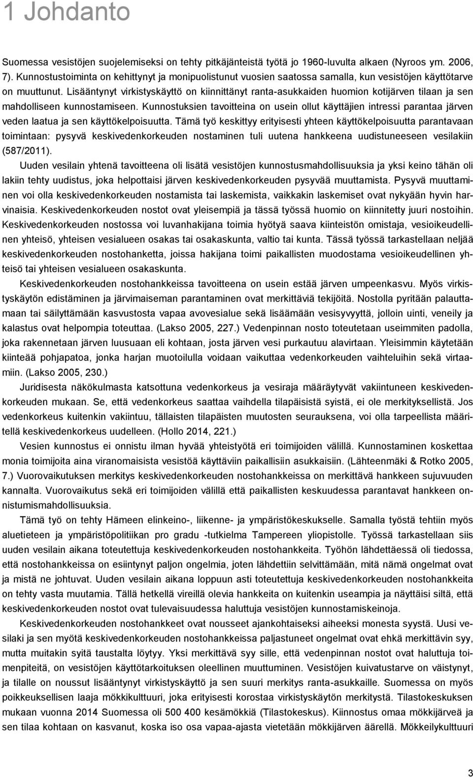 Lisääntynyt virkistyskäyttö on kiinnittänyt ranta-asukkaiden huomion kotijärven tilaan ja sen mahdolliseen kunnostamiseen.