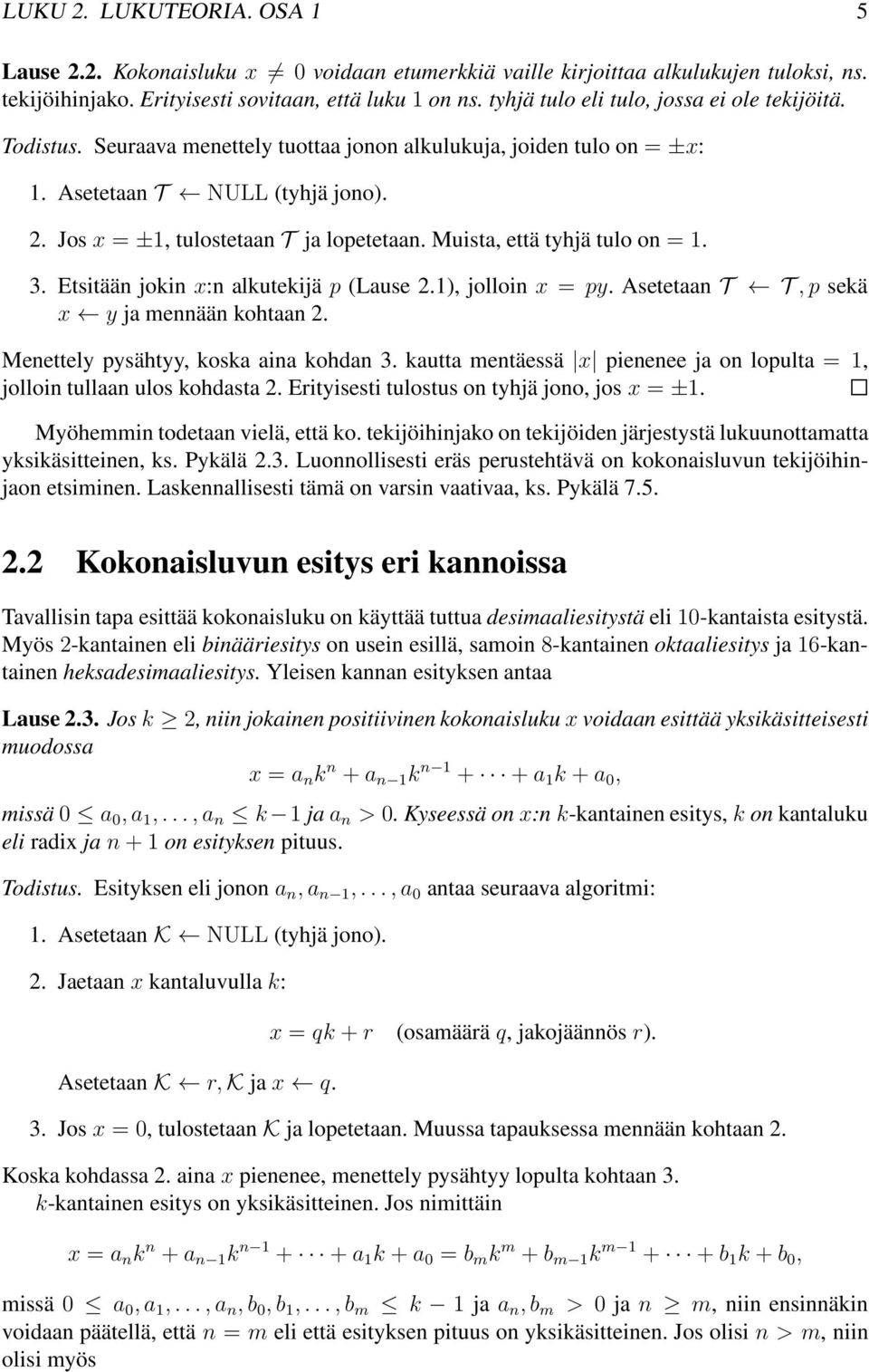 Muista, että tyhjä tulo on = 1. 3. Etsitään jokin x:n alkutekijä p (Lause 2.1), jolloin x = py. Asetetaan T T,p sekä x y ja mennään kohtaan 2. Menettely pysähtyy, koska aina kohdan 3.