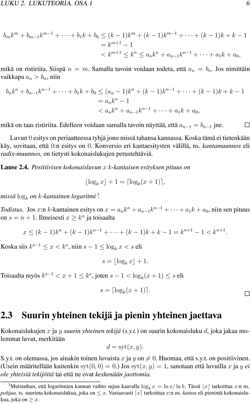 Jos nimittäin vaikkapaa n > b n, niin b n k n +b n 1 k n 1 + +b 1 k +b 0 (a n 1)k n +(k 1)k n 1 + +(k 1)k +k 1 = a n k n 1 < a n k n +a n 1 k n 1 + +a 1 k +a 0, mikä on taas ristiriita.