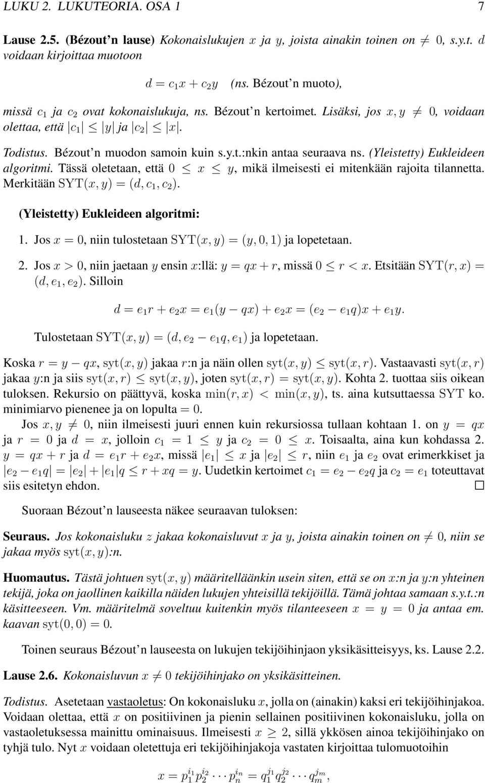 (Yleistetty) Eukleideen algoritmi. Tässä oletetaan, että 0 x y, mikä ilmeisesti ei mitenkään rajoita tilannetta. MerkitäänSYT(x,y) = (d,c 1,c 2 ). (Yleistetty) Eukleideen algoritmi: 1.