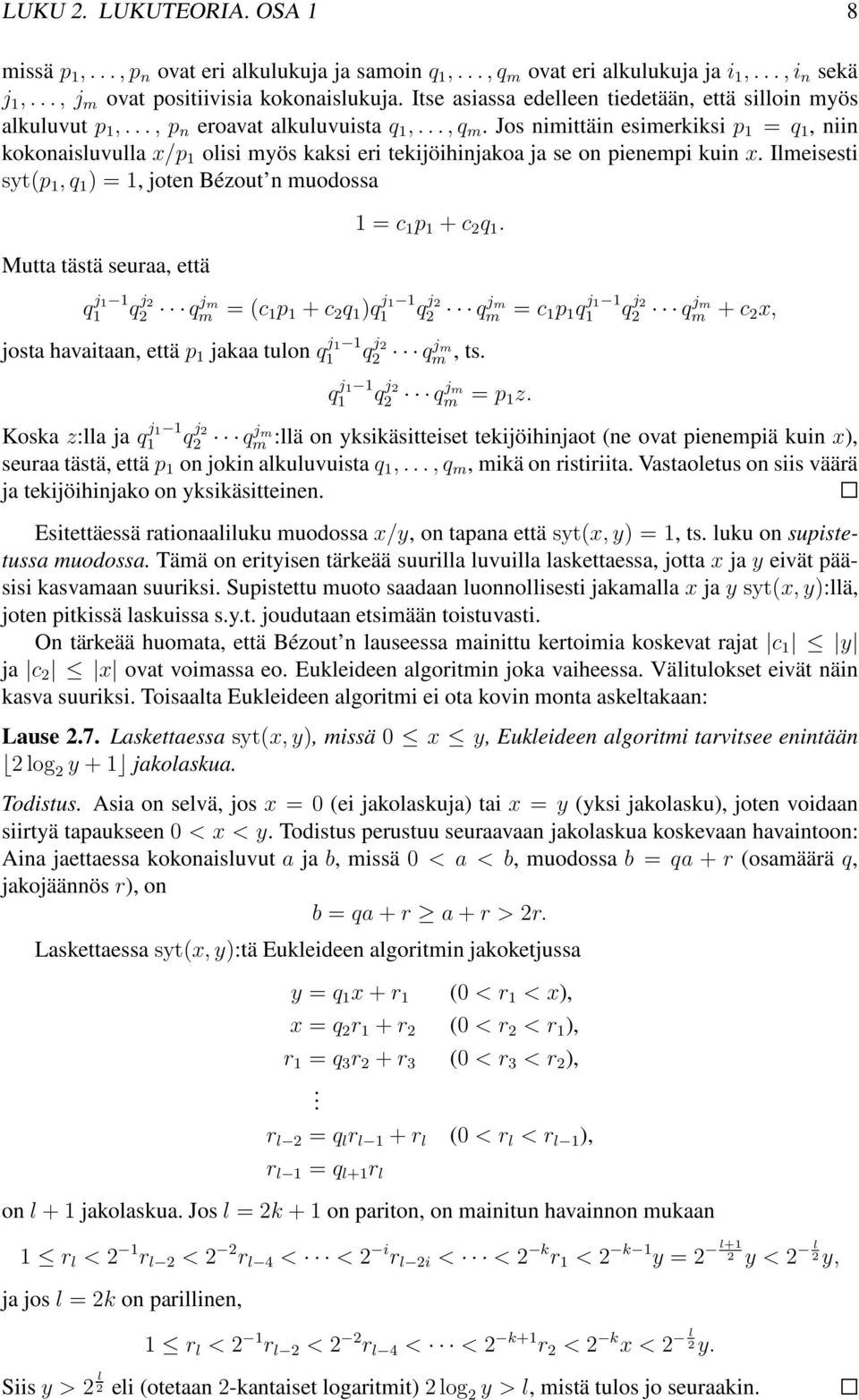 Jos nimittäin esimerkiksi p 1 = q 1, niin kokonaisluvulla x/p 1 olisi myös kaksi eri tekijöihinjakoa ja se on pienempi kuin x.