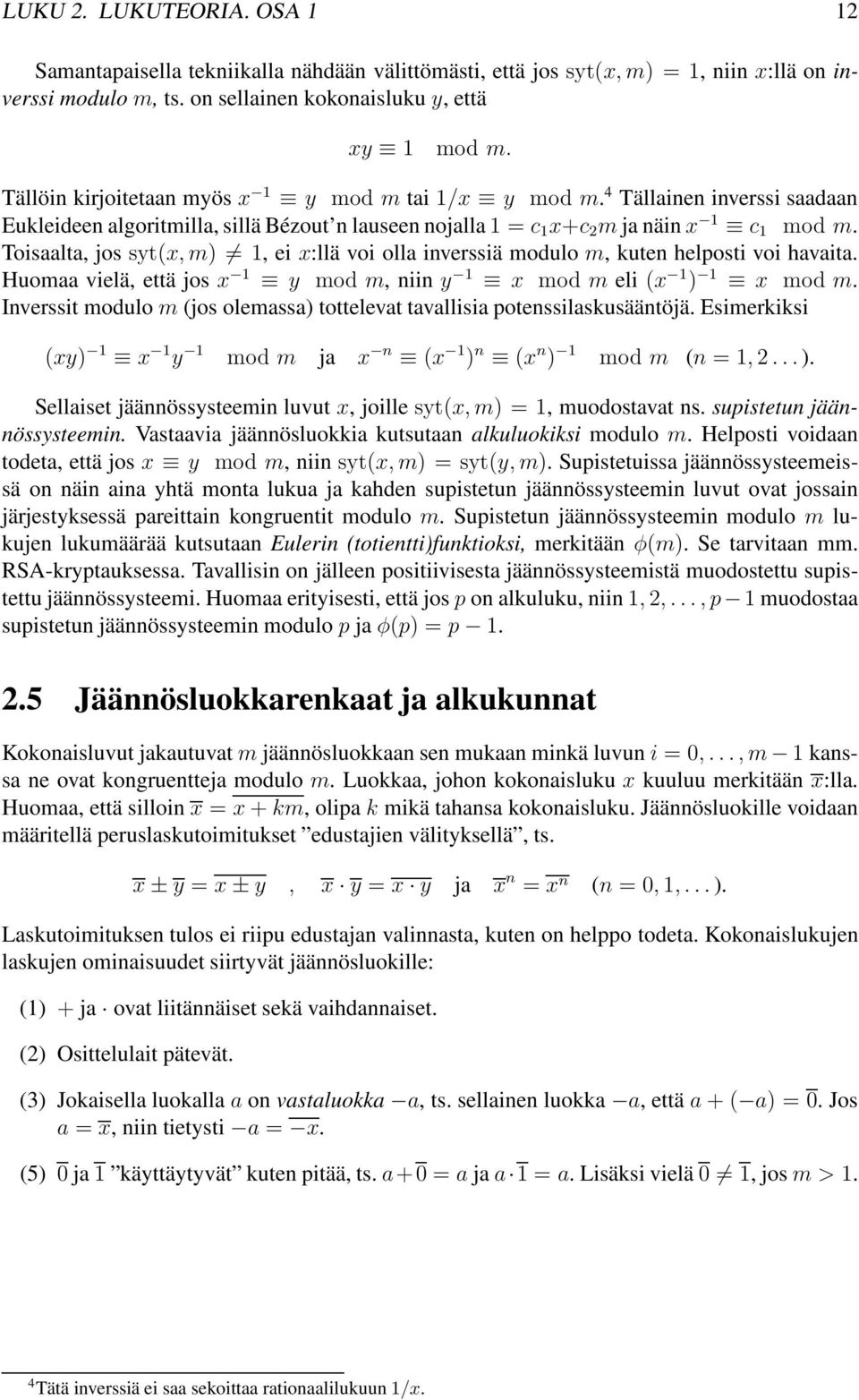 Toisaalta, jos syt(x,m) 1, ei x:llä voi olla inverssiä modulo m, kuten helposti voi havaita. Huomaa vielä, että jos x 1 y mod m, niin y 1 x mod m eli (x 1 ) 1 x mod m.