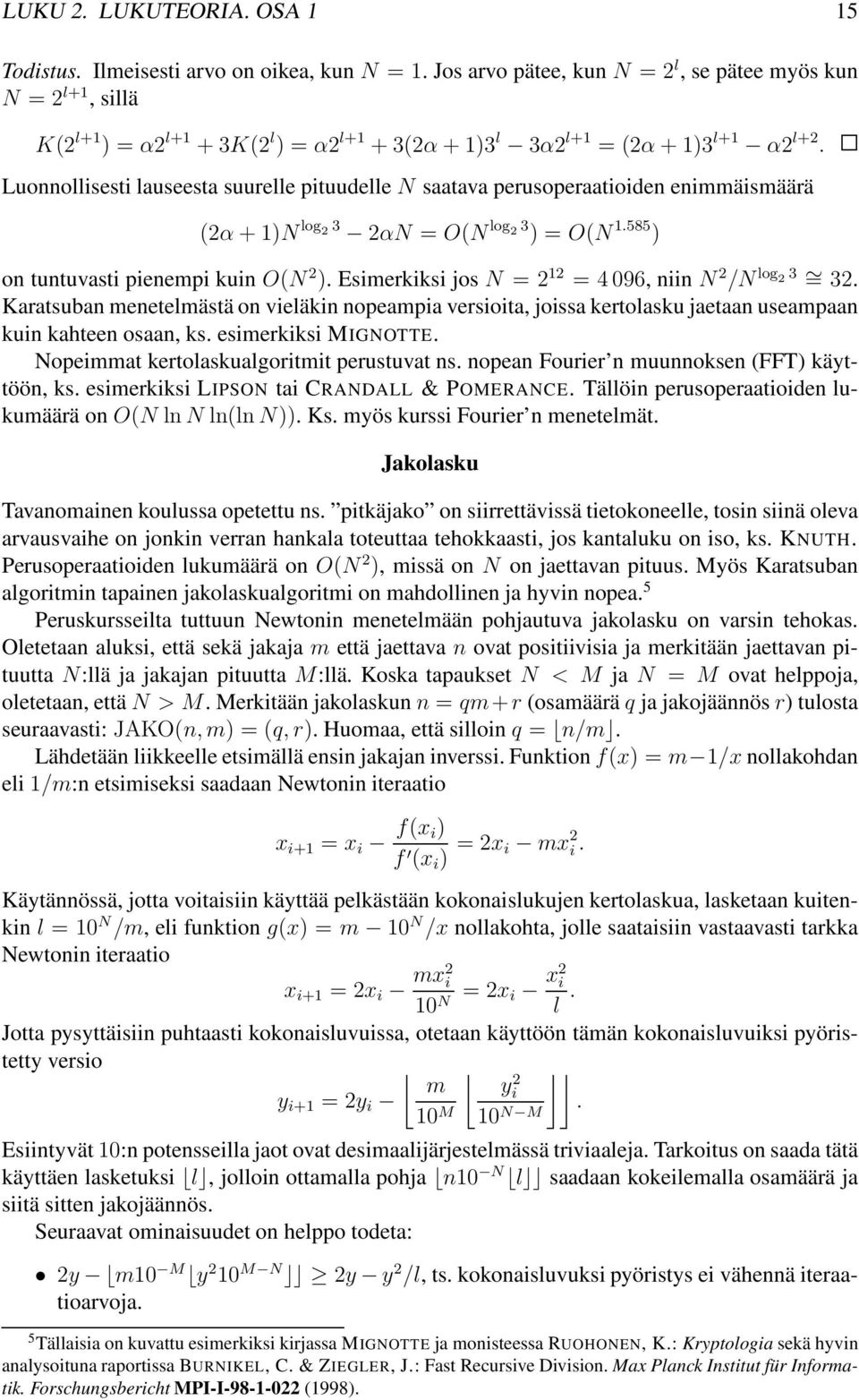 Luonnollisesti lauseesta suurelle pituudellen saatava perusoperaatioiden enimmäismäärä (2α+1)N log 2 3 2αN = O(N log 2 3 ) = O(N 1.585 ) on tuntuvasti pienempi kuin O(N 2 ).