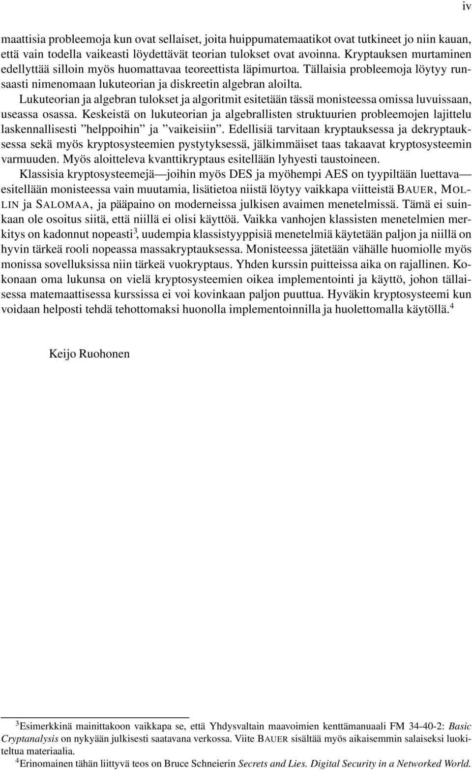 Lukuteorian ja algebran tulokset ja algoritmit esitetään tässä monisteessa omissa luvuissaan, useassa osassa.