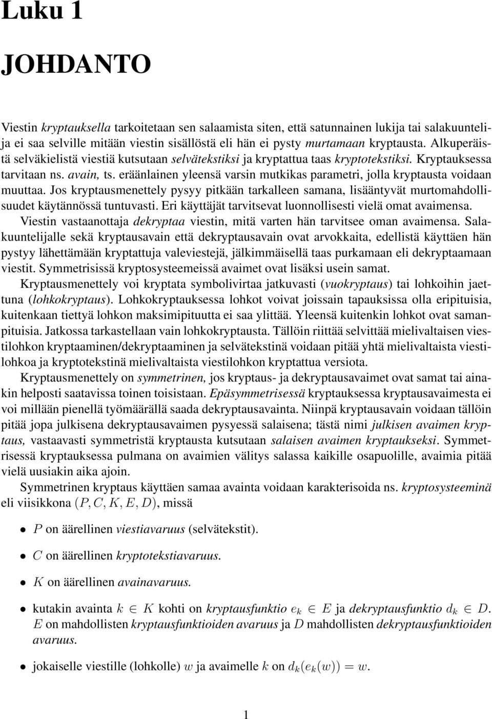 eräänlainen yleensä varsin mutkikas parametri, jolla kryptausta voidaan muuttaa. Jos kryptausmenettely pysyy pitkään tarkalleen samana, lisääntyvät murtomahdollisuudet käytännössä tuntuvasti.