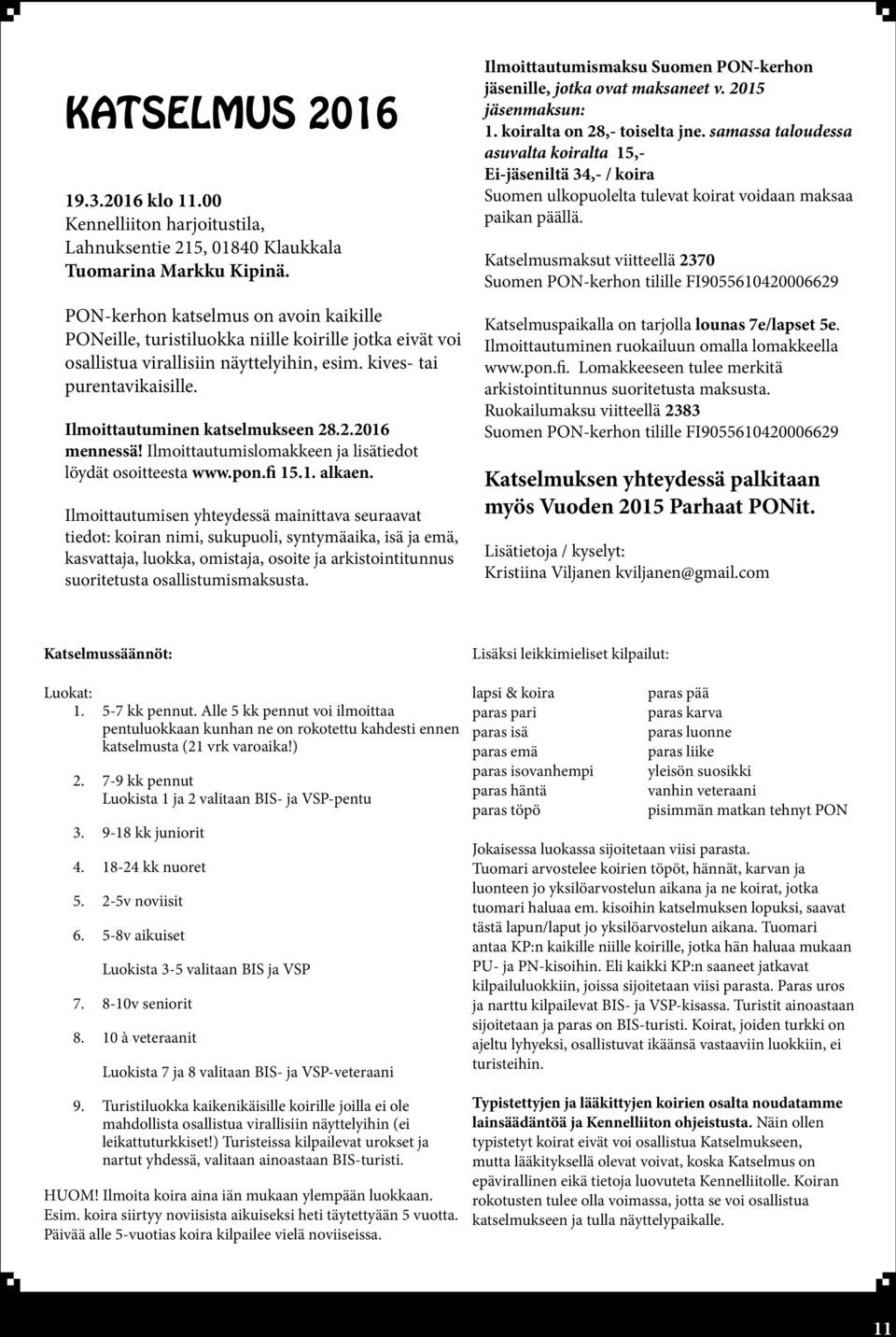 Ilmoittautuminen katselmukseen 28.2.2016 mennessä! Ilmoittautumislomakkeen ja lisätiedot löydät osoitteesta www.pon.fi 15.1. alkaen.