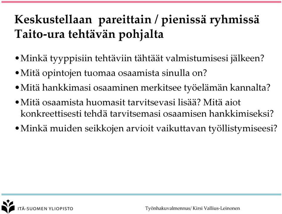 Mitä hankkimasi osaaminen merkitsee työelämän kannalta? Mitä osaamista huomasit tarvitsevasi lisää?