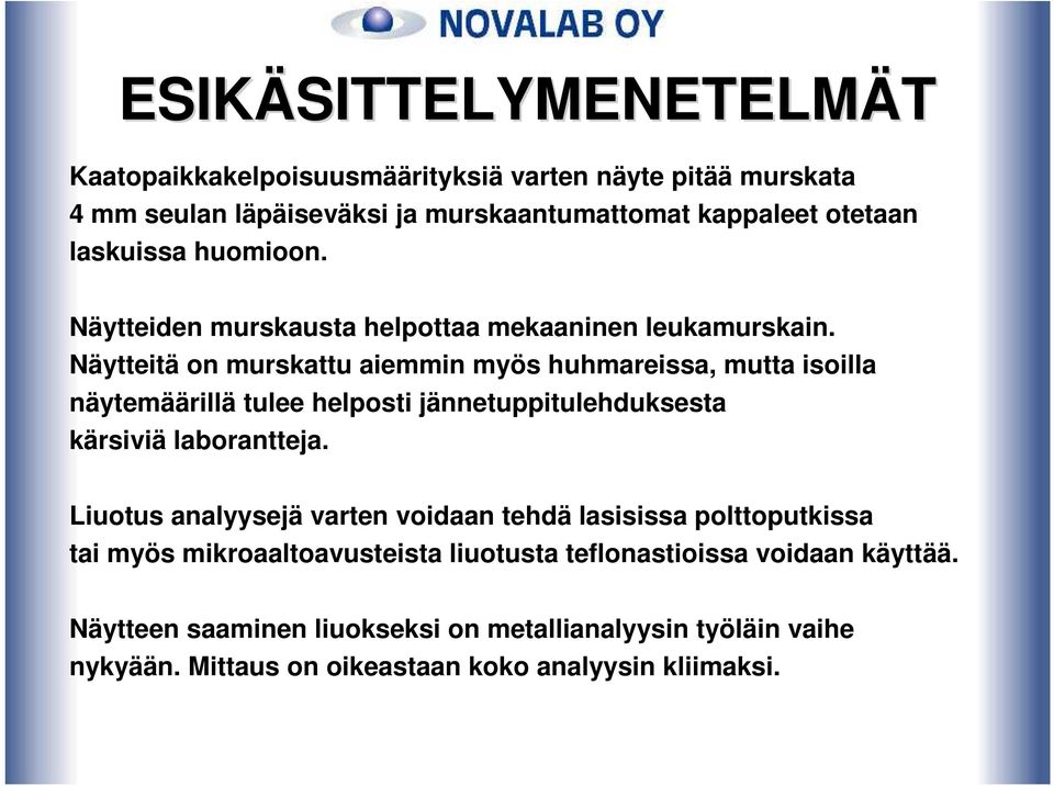 Näytteitä on murskattu aiemmin myös huhmareissa, mutta isoilla näytemäärillä tulee helposti jännetuppitulehduksesta kärsiviä laborantteja.