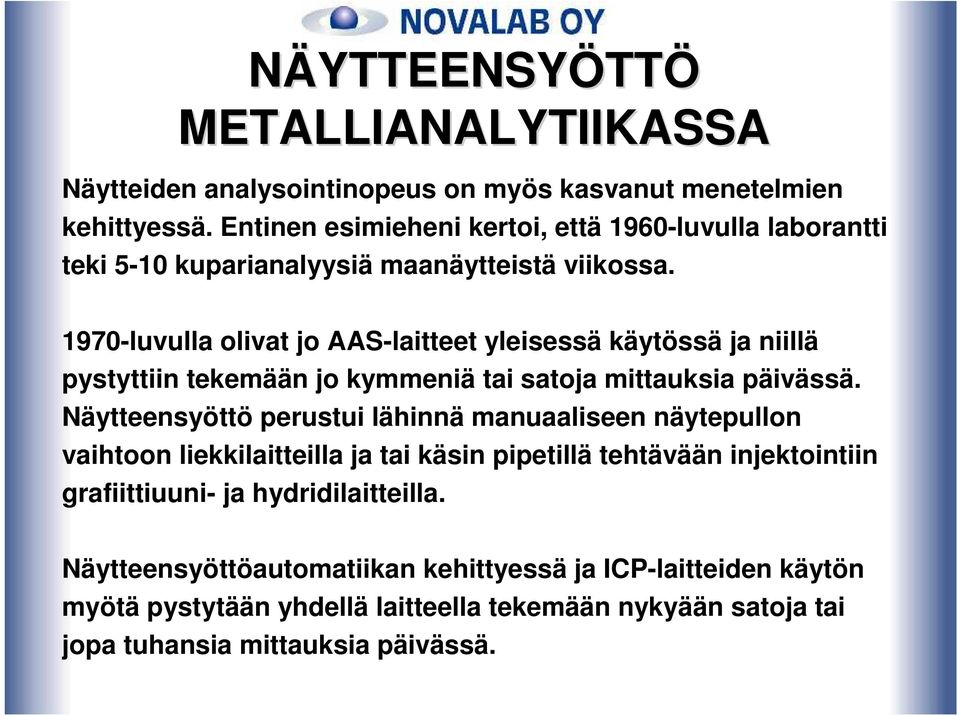 1970-luvulla olivat jo AAS-laitteet yleisessä käytössä ja niillä pystyttiin tekemään jo kymmeniä tai satoja mittauksia päivässä.