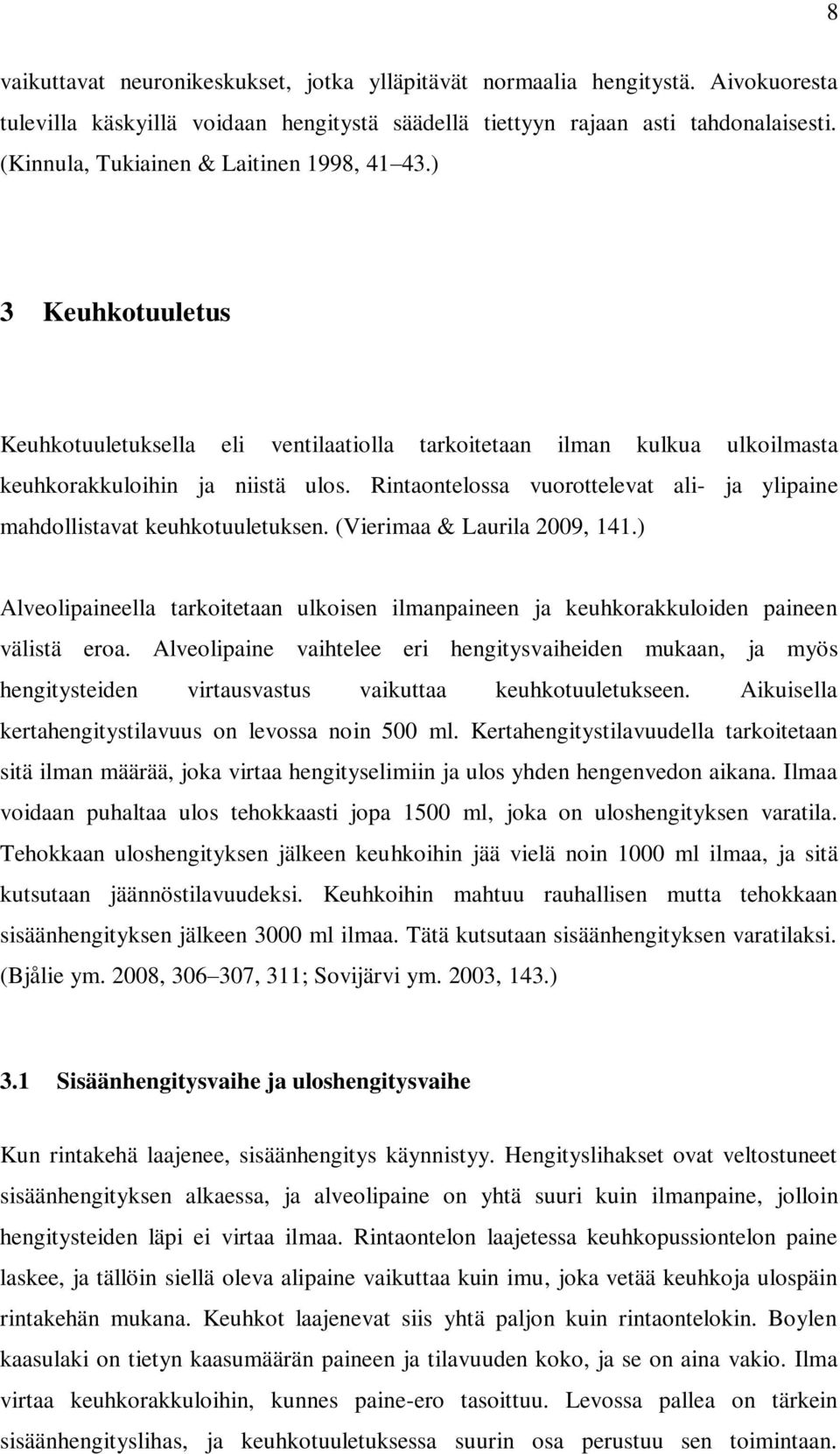 Rintaontelossa vuorottelevat ali- ja ylipaine mahdollistavat keuhkotuuletuksen. (Vierimaa & Laurila 2009, 141.