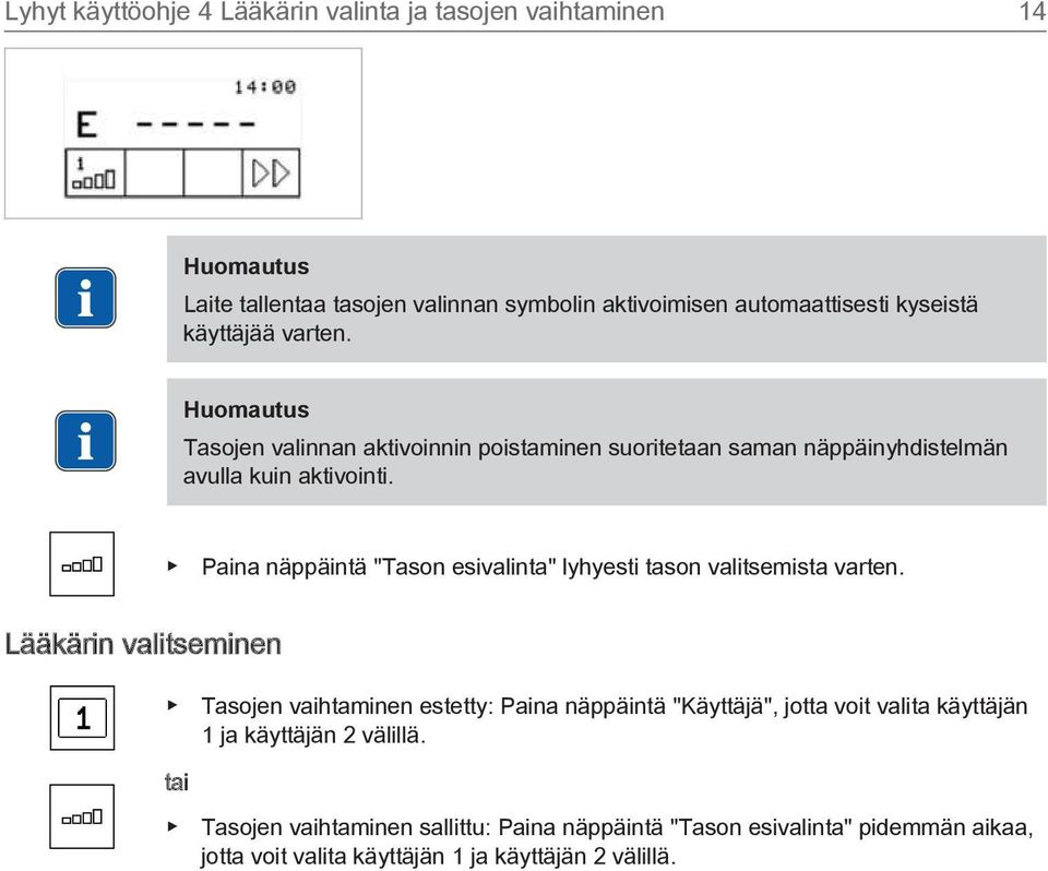 Paina näppäintä "Tason esivalinta" lyhyesti tason valitsemista varten.