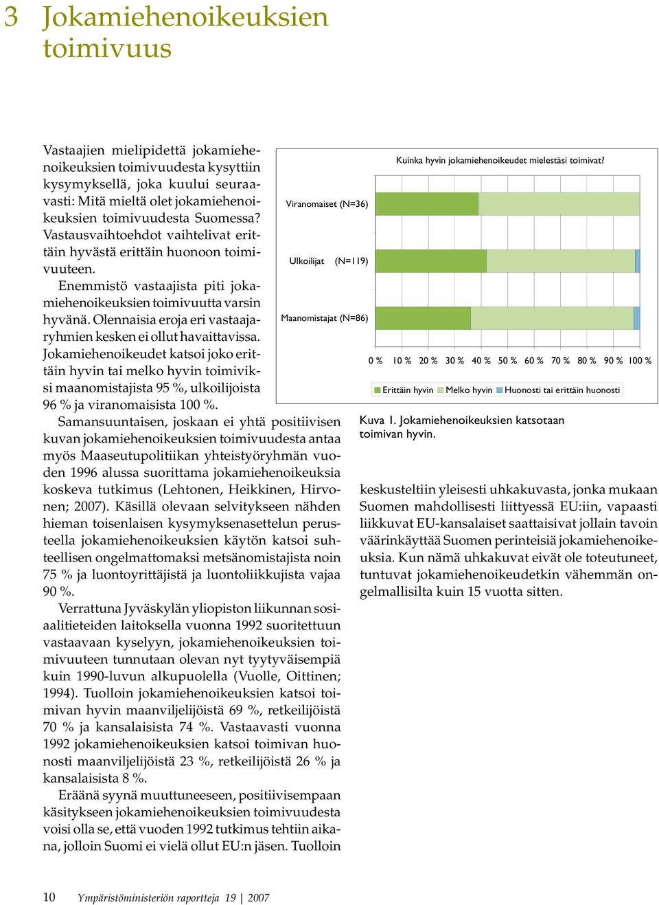 Olennaisia eroja eri vastaajaryhmien kesken ei ollut havaittavissa.