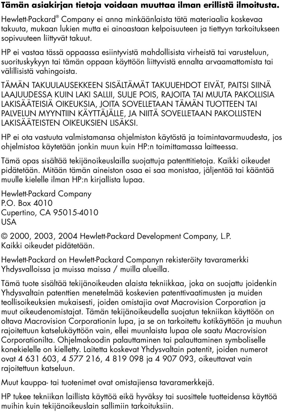 HP ei vastaa tässä oppaassa esiintyvistä mahdollisista virheistä tai varusteluun, suorituskykyyn tai tämän oppaan käyttöön liittyvistä ennalta arvaamattomista tai välillisistä vahingoista.