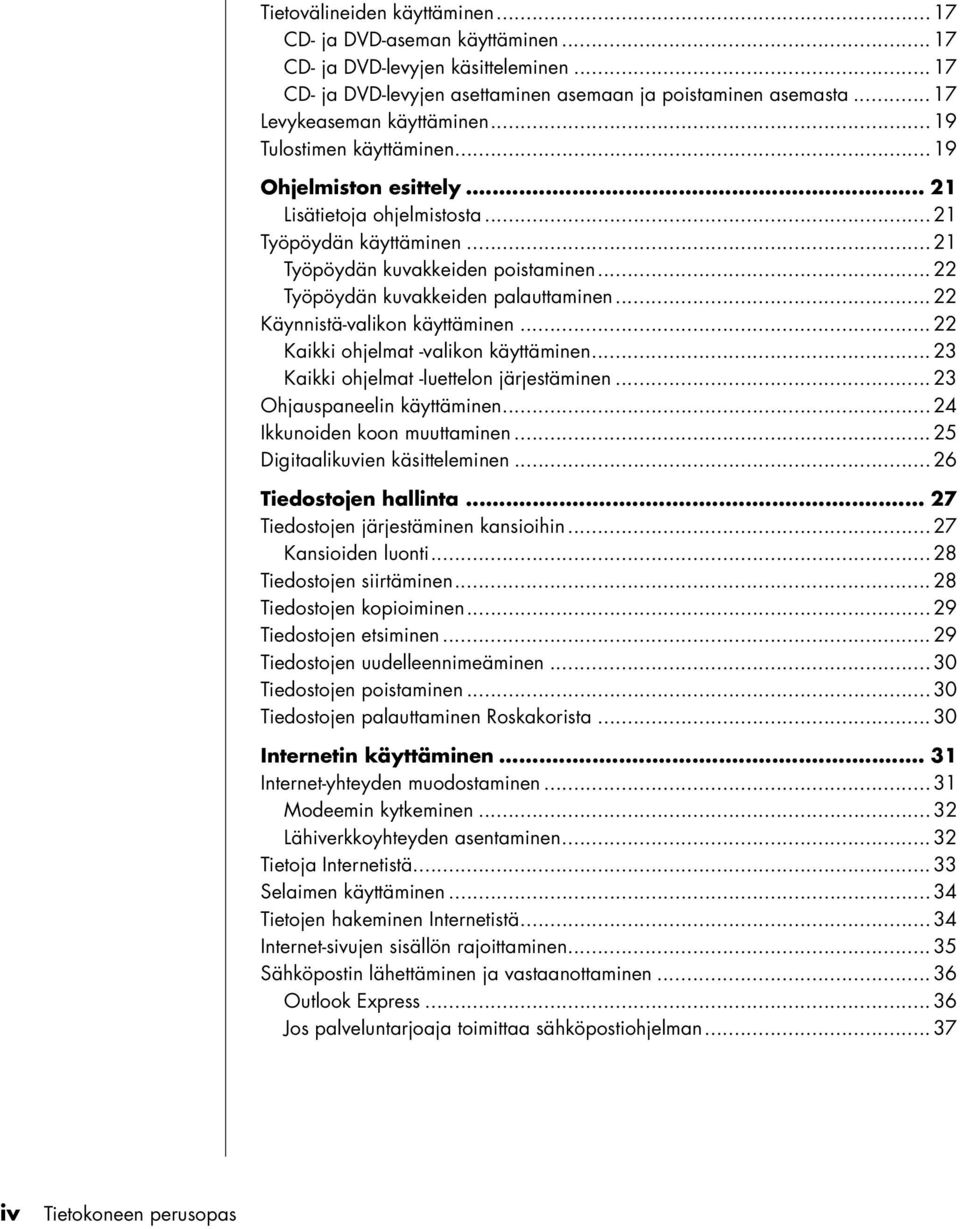 .. 22 Työpöydän kuvakkeiden palauttaminen... 22 Käynnistä-valikon käyttäminen... 22 Kaikki ohjelmat -valikon käyttäminen... 23 Kaikki ohjelmat -luettelon järjestäminen... 23 Ohjauspaneelin käyttäminen.