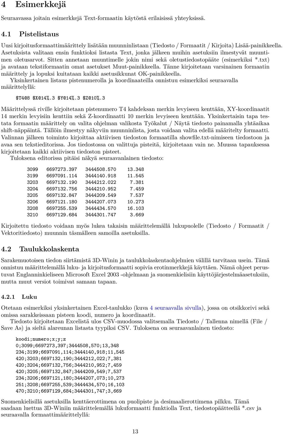Asetuksista valitaan ensin funktioksi listasta Text, jonka jälkeen muihin asetuksiin ilmestyvät muuntimen oletusarvot. Sitten annetaan muuntimelle jokin nimi sekä oletustiedostopääte (esimerkiksi *.