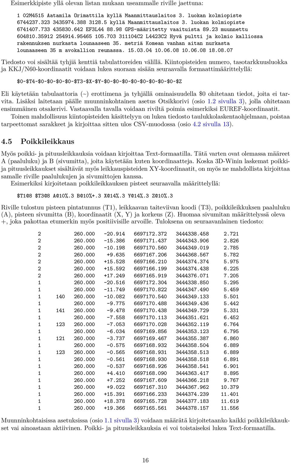 703 311104C2 L4423C2 Hyvä pultti ja kolmio kalliossa rakennuksen nurkasta lounaaseen 35. metriä Komean vanhan aitan nurkasta lounaaseen 35 m avokallion reunassa. 15.03.04 10.06.08 