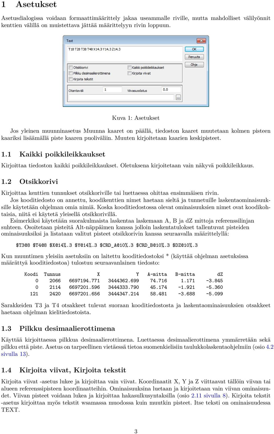 1.1 Kaikki poikkileikkaukset Kirjoittaa tiedoston kaikki poikkileikkaukset. Oletuksena kirjoitetaan vain näkyvä poikkileikkaus. 1.